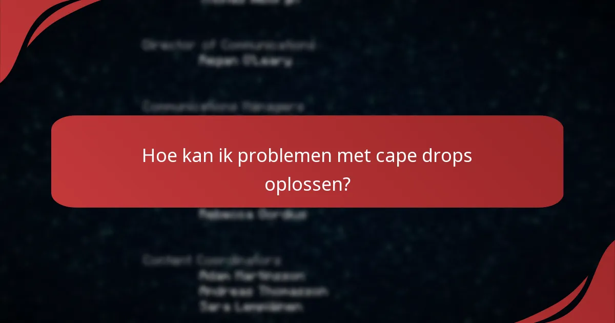 Welke veelvoorkomende problemen ondervinden spelers met cape drops?
