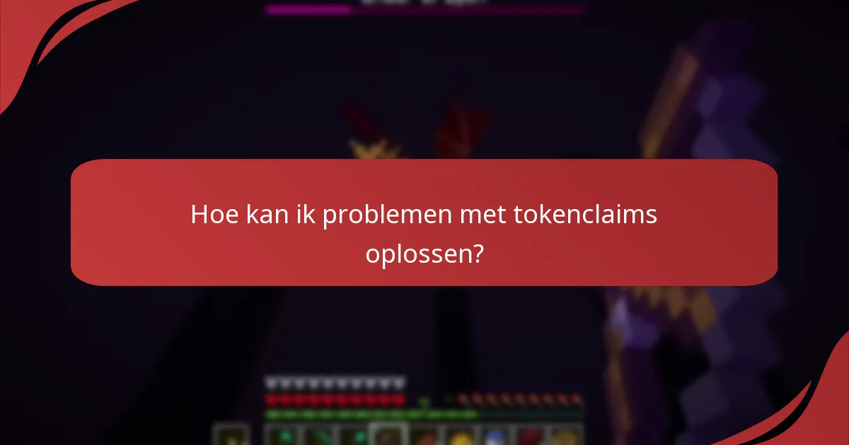 Wat zijn typische foutmeldingen die tijdens tokenclaims worden tegengekomen?