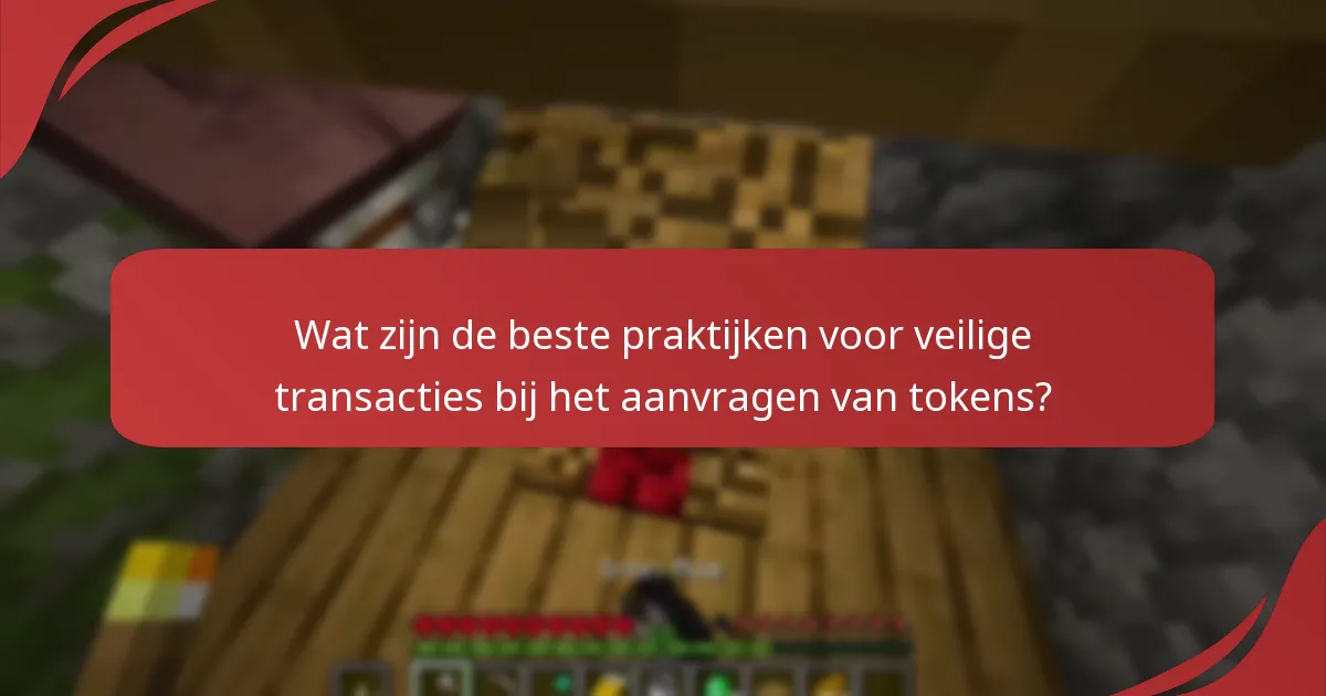 Wat zijn de beste praktijken voor veilige transacties bij het aanvragen van tokens?