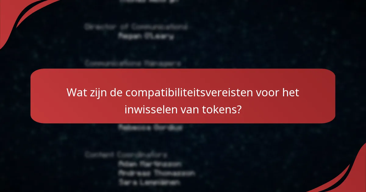 Wat zijn de compatibiliteitsvereisten voor het inwisselen van tokens?