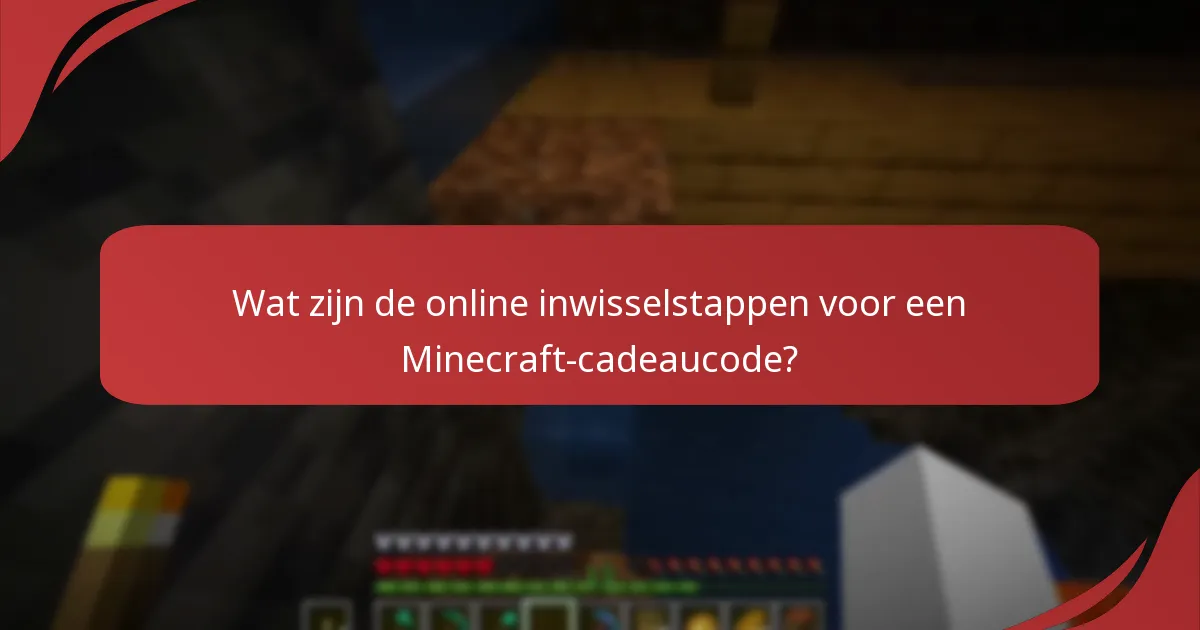 Wat zijn de beste praktijken voor het inwisselen van Minecraft-cadeaucodes?