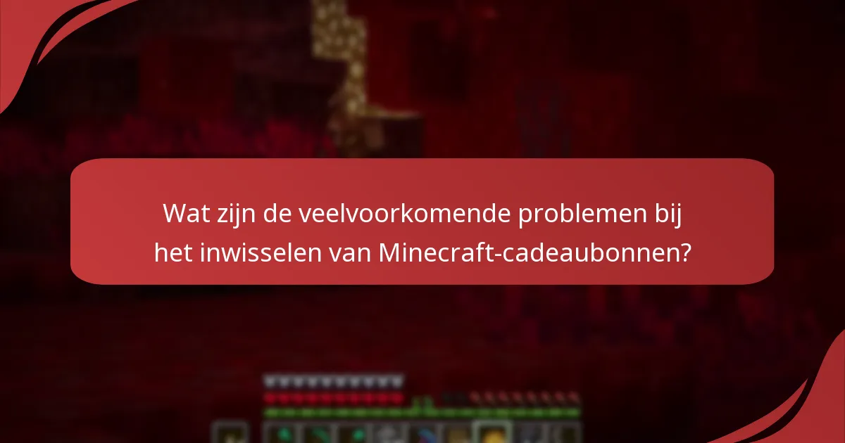 Wat zijn de veelvoorkomende problemen bij het inwisselen van Minecraft-cadeaubonnen?