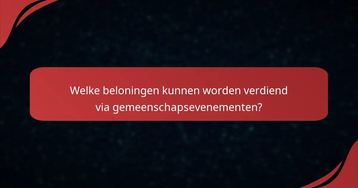 Welke beloningen kunnen worden verdiend via gemeenschapsevenementen?